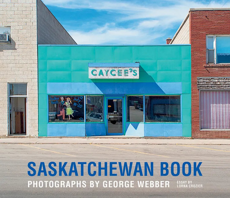 Saskatchewan Book: Photographs by George Webber - Hardcover