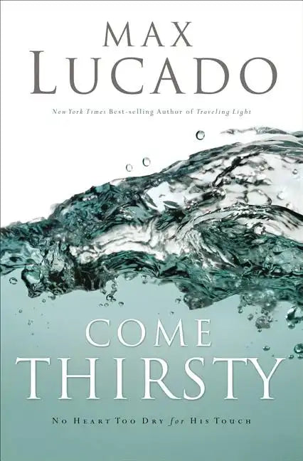 Come Thirsty: Receive What Your Soul Longs for - Paperback