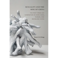 Sexuality and the Rise of China: The Post-1990s Gay Generation in Hong Kong, Taiwan, and Mainland China - Paperback