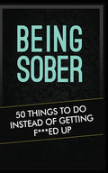 Being Sober: 50 Things to Do Instead of Getting F***ed Up Being Sober - Paperback