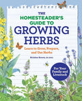 The Homesteader's Guide to Growing Herbs: Learn to Grow, Prepare, and Use Herbs - Paperback
