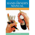 The Hand Owner's Manual: A Hand Surgeon's Thirty-Year Collection of Important Information and Fascinating Facts - Paperback