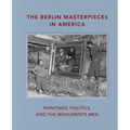 The Berlin Masterpieces in America: Paintings, Politics and the Monuments Men - Hardcover