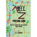 The Ayeee to Z Adulting Guide: How to Navigate Adulthood Like a Boss! - Paperback