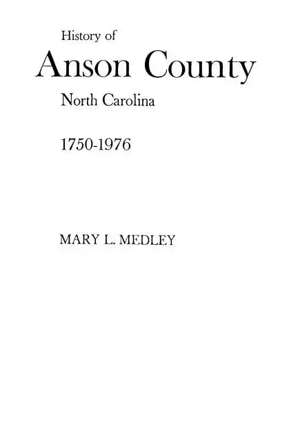 A History of Anson County, North Carolina, 1750-1976 - Paperback