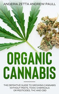 Organic Cannabis: The Definitive Guide to Growing Cannabis Without Pests, Toxic Chemicals or Pesticides, THC And CBD - Paperback