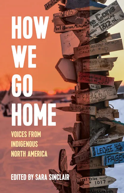 How We Go Home: Voices from Indigenous North America - Hardcover