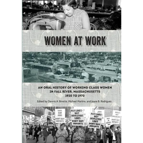 Women at Work: An Oral History of Working Class Women in Fall River, Massachusetts, 1920 to 1970 - Paperback