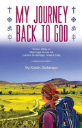 My Journey Back To God Written while on pilgrimage across the Camino de Santiago, Israel and India - Paperback