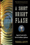 A Short Bright Flash: Augustin Fresnel and the Birth of the Modern Lighthouse - Paperback