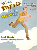 When Papaw Went to Heaven: Processing Grief and Loss with Children and Families - Hardcover
