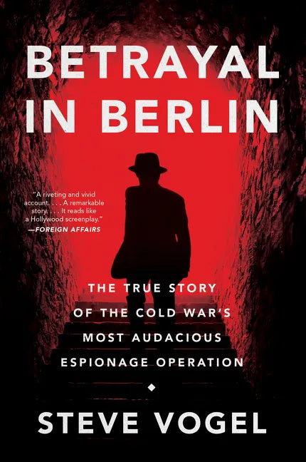 Betrayal in Berlin: The True Story of the Cold War's Most Audacious Espionage Operation - Paperback