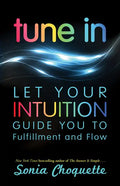 Tune in: Let Your Intuition Guide You to Fulfillment and Flow - Paperback