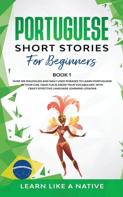 Portuguese Short Stories for Beginners Book 1: Over 100 Dialogues & Daily Used Phrases to Learn Portuguese in Your Car. Have Fun & Grow Your Vocabular - Paperback