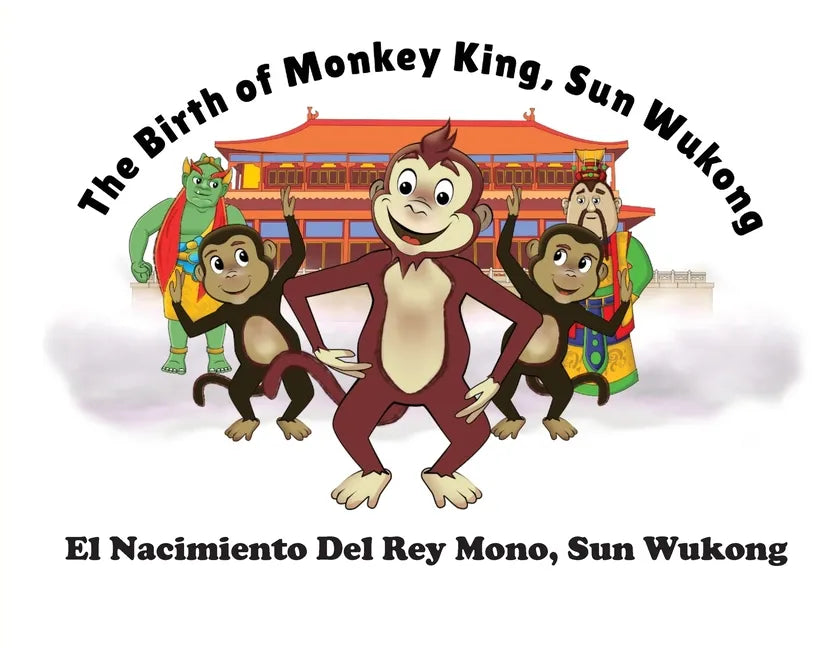 The Birth of Monkey King, Sun Wu Kong / El Nacimiento Del Rey Mono, Sun Wukong - Paperback