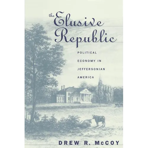 The Elusive Republic: Political Economy in Jeffersonian America - Paperback