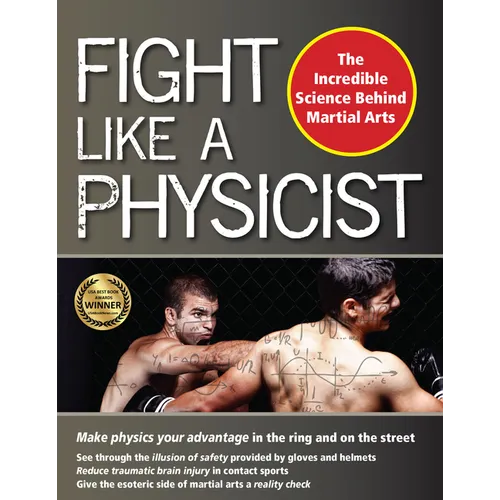 Fight Like a Physicist: The Incredible Science Behind Martial Arts - Hardcover
