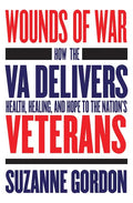 Wounds of War: How the Va Delivers Health, Healing, and Hope to the Nation's Veterans - Paperback