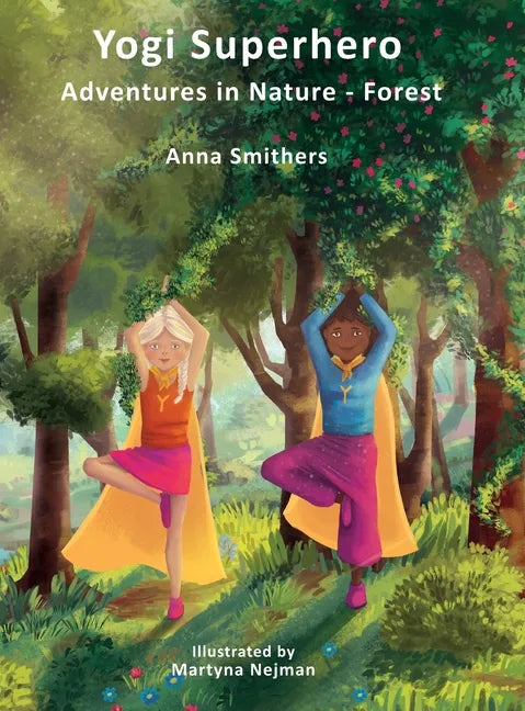 Yogi Superhero Adventures in Nature - Forest: A Children's book about yoga, mindfulness, kindness and managing busy mind and fear. - Hardcover