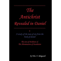 The Antichrist Revealed in Daniel: A Study of The Man of Sin From The Book of Daniel - Hardcover
