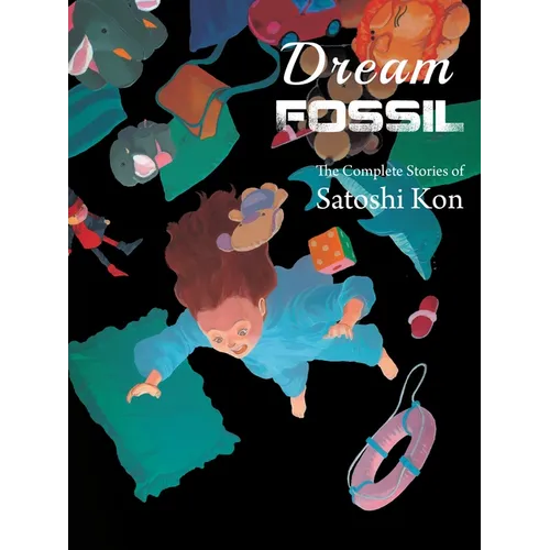 Dream Fossil: The Complete Stories of Satoshi Kon - Paperback