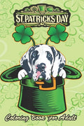 St Patricks Day Coloring Book For Adult: Irish Leprechaun Hat Great Dane Dog An Adult Coloring Books St Patrick for Kids, Adults with Beautiful Irish - Paperback