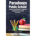 Paradoxes of the Public School: Historical and Contemporary Foundations of American Public Education - Paperback