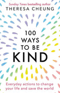 100 Ways to Be Kind: Everyday actions to change your life and save the world - Paperback