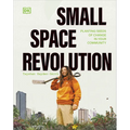 Small Space Revolution: Planting Seeds of Change in Your Community - Hardcover