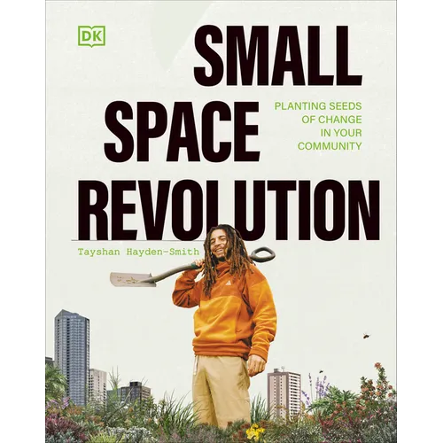 Small Space Revolution: Planting Seeds of Change in Your Community - Hardcover