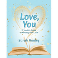 Love, You: A Youth's Guide to Finding Self-Love - Hardcover