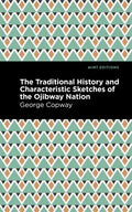 The Traditional History and Characteristic Sketches of the Ojibway Nation - Hardcover