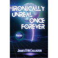 Ironically Unreal Once Forever - Hardcover