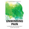 Unwinding Pain: Affordable and Accessible Ways to Feel Better Now - Hardcover