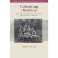 Colonising Disability: Impairment and Otherness Across Britain and Its Empire, C. 1800-1914 - Paperback