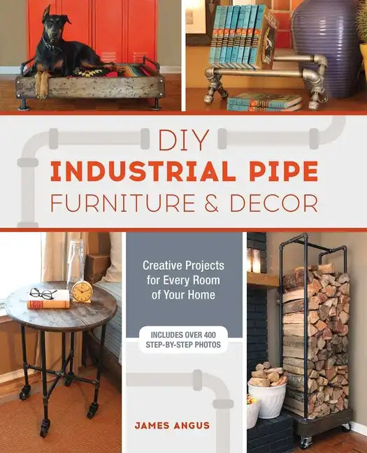 DIY Industrial Pipe Furniture and Decor: Creative Projects for Every Room of Your Home - Paperback