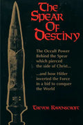 The Spear of Destiny: The Occult Power Behind the Spear Which Pierced the Side of Christ - Paperback