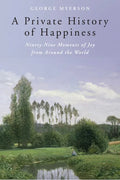A Private History of Happiness: Ninety-Nine Moments of Joy from Around the World - Hardcover
