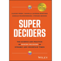 Super Deciders: The Science and Practice of Making Decisions in Dynamic and Uncertain Times - Hardcover