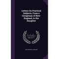 Letters On Practical Subjects, From a Clergyman of New-England, to His Daughter - Hardcover
