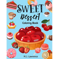 Sweet Dessert Coloring Book: A Sweet Treat Coloring Book for Girls Who Love Desserts at All Ages Large Print Relaxation - Paperback