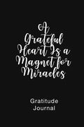 A Grateful Heart Is a Magnet for Miracles Gratitude Journal: Daily Gratitude Book for Mental Health - Paperback