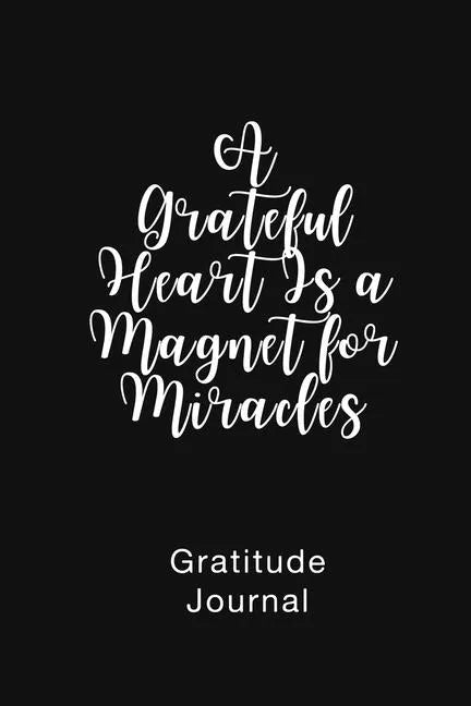 A Grateful Heart Is a Magnet for Miracles Gratitude Journal: Daily Gratitude Book for Mental Health - Paperback