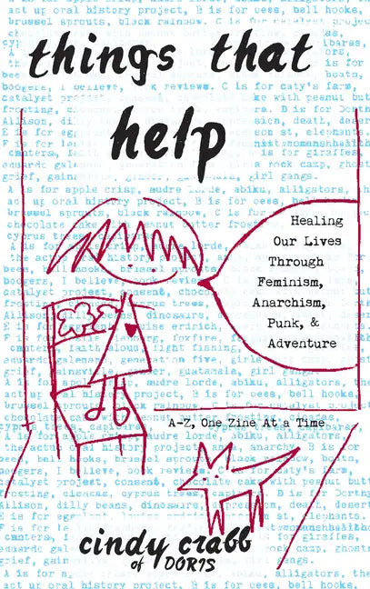 Things That Help: Healing Our Lives Through Feminism, Anarchism, Punk, & Adventure - Paperback