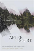 After Doubt: How to Question Your Faith Without Losing It - Paperback