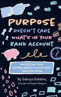 Purpose Doesn't Care What's in Your Bank Account: Protecting Your Mental Health in Business Through Faith - Paperback