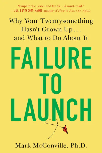 Failure to Launch: Why Your Twentysomething Hasn't Grown Up...and What to Do about It - Paperback