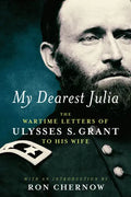 My Dearest Julia: The Wartime Letters of Ulysses S. Grant to His Wife - Hardcover