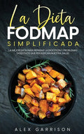 La Dieta FODMAP Simplificada: La Mejor Dieta para Reparar la Digestión y Problemas Digestivos que Perjudican Nuestra Salud - Paperback
