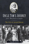 Uncle Tom's Journey from Maryland to Canada: The Life of Josiah Henson - Paperback